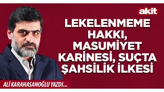 Yeni Akit - Ali Karahasanoğlu: The right to not be stigmatized, the presumption of innocence, and...