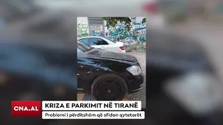 KRIZA E PARKIMIT NË TIRANË/ Problemi i përditshëm që sfidon qytetarët