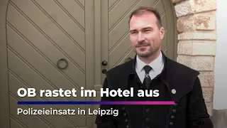 Mayor loses it at hotel – Police operation in Leipzig