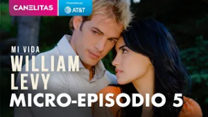 Episodio 5 - Mi Vida: William Levy - CANELITAS - Un consejo de vida | Canela.TV