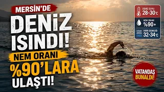 Sea warms up in Mersin, humidity levels reach 90 percent @Kanal33mersin