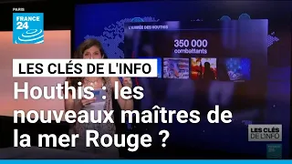 Houthis : les nouveaux maîtres de la mer Rouge ? • FRANCE 24