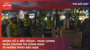 METRO SỐ 2: BẾN THÀNH - THAM LƯƠNG KHẨN TRƯƠNG THI CÔNG NGAY TỪ NHỮNG NGÀY ĐẦU NĂM