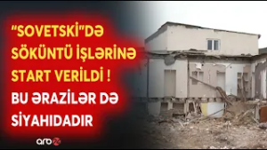Bakıda "Sovetski"də söküntü işləri aparılır: Bu ərazilər də siyahıdadır - DETALLAR