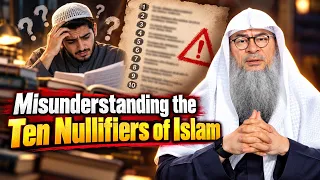 Misunderstanding the Ten Nullifiers of Islam |  Sheikh Assim Al Hakeem