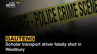 Scholar transport driver fatally shot in Westbury: Luyanda Danca updates