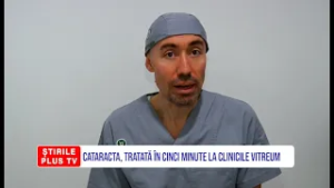 CATARACTA, TRATATĂ ÎN 5 MINUTE LA CLINICILE VITREUM