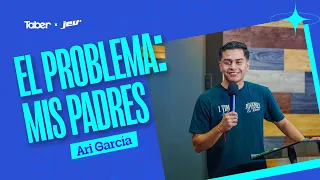 The Problem: My Parents | Arí García