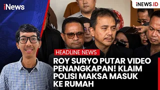 Roy Suryo Putar Video Penangkapan! Klaim Polisi Maksa Masuk ke Rumah | Headline iNews.id