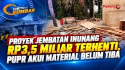RP3.5 BILLION INUNANG BRIDGE PROJECT HALTED, PUPR ADMITS MATERIALS HAVE NOT ARRIVED