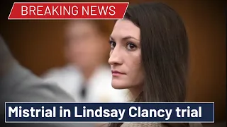 Judge declares mistrial in Lindsay Clancy case after jury can’t reach a verdict