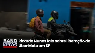 Ricardo Nunes fala sobre liberação do Uber Moto em SP | BandNews TV