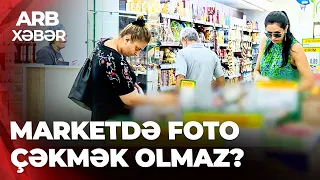 ARB XƏBƏR - Marketdə foto çəkməyə qadağa  - İstehlakçının hüququ qanunla necə qorunur?