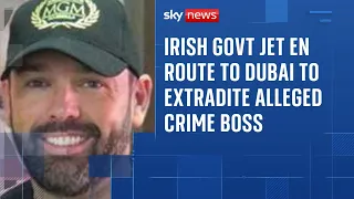 Daniel Kinahan: Irish govt jet en route to Dubai to extradite alleged crime boss