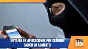 ¡Estafas en aplicaciones por créditos siguen en aumento!