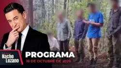 Noticias con Nacho Lozano | Programa completo del 16 de octubre de 2026