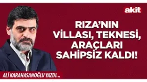 Yeni Akit - Ali Karahasanoğlu: Rıza’nın villası, teknesi, araçları sahipsiz kaldı!