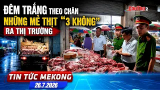 Sleepless Night: Tracking the "3-No" Meat Batches Hitting the Market | Mekong News 07/26/2026 | C...