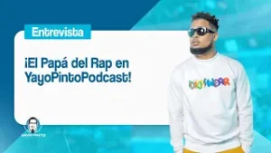 ¡El Papá del Rap en #YayoPintoPodcast!