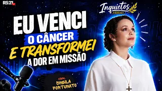 I Beat Cancer and Turned My Pain Into a Mission | Sheila Fortunato - Inquietos Podcast #24