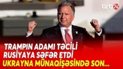Ukrayna müharibəsi sona çatır? - Tramp adamını təcili Rusiyaya göndərir - Putinlə kritik görüş...