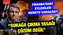 Where are the protests in France heading? Dr. Nevzet Çelik: "A curfew is not the solution"