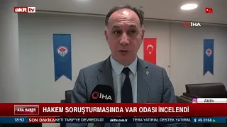 Hakem soruşturmasında VAR odası incelendi!