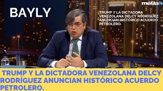 Bayly  08 31 26 Trump y la dictadora venezolana Delcy Rodríguez anuncian histórico acuerdo petrolero