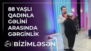 Gəlini ilə 88 yaşlı qadın arasında GƏRGİNLİK / Bizimləsən