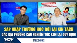 Merging schools only to request de-merging: Localities need to seriously review regulations | VOV