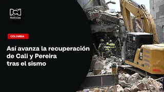 Cómo avanza la recuperación de Cali y Pereira a una semana del sismo de 7,4