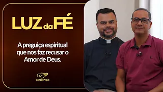 The Spiritual Sloth That Makes Us Refuse God's Love | Light of Faith | Ep. 29 | Father Éder