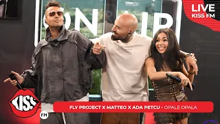 Fly Project x Matteo x Ada Petcu - Opale Opala (LIVE @ KISS FM)