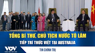 General Secretary and President To Lam meets with Vietnamese intellectuals in Australia | VOV