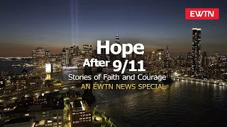 Hope After 9/11: Stories of Faith and Courage | EWTN News