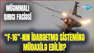 Bazaya qayıdarkən yerə çırpılan “F-16” ilə bağlı ŞOK İDDİA – ABŞ qırıcısının sistemi çökdürülüb?