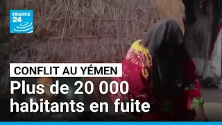Le conflit s'accélère au Yémen : plus de 20 000 habitants ont fui les combats. • FRANCE 24