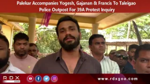 Palekar Accompanies Yogesh, Gajanan & Francis To Taleigao Police Outpost For 39A Protest Inquiry