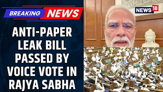 BREAKING: Rajya Sabha Clears Anti-Paper Leak Bill; PM Modi Sends Strong Message | BJP | New18