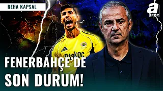 Fenerbahçe'de Perde Arkasında Neler Oluyor? | Marco Asensio Gerçeği | Reha Kapsal Aktardı
