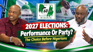 2027 ELECTIONS: Performance Vs Promises Vs Party — What Matters Most? | 60 MINUTES NIGERIA