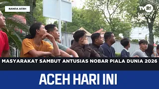 Masyarakat Sambut Antusias Nobar Piala Dunia 2026 | Berita Aceh Hari Ini