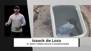 El agua turbia golea a Guadalajara | Isaack de Loza