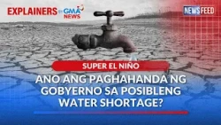 Super El Niño — Ano ang paghahanda ng gobyerno sa posibleng water shortage? | GMA News Feed