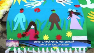 MANIFEST  EXPOZIȚIA ”RUGĂ PENTRU PACE” DEDICATĂ COPIILOR DIN ZONELE DE RĂZBOI