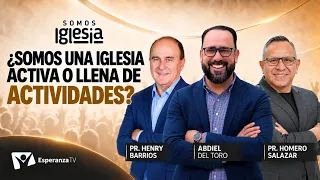 Somos Iglesia | #15: ¿Somos una iglesia activa? Con Henry Barrios & Homero Salazar