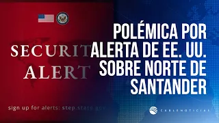 U.S. travel alert for Norte de Santander sparks criticism in Congress