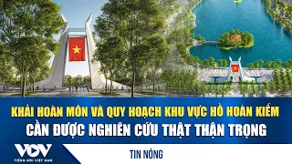 The Arc de Triomphe and Hoan Kiem Lake Area Planning Require Careful Study | VOV