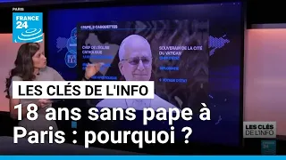 Dix-huit ans sans pape à Paris : pourquoi ? • FRANCE 24