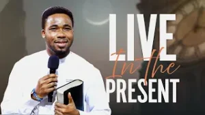 LIVE IN THE PRESENT | Evangelist Chisom Sermon